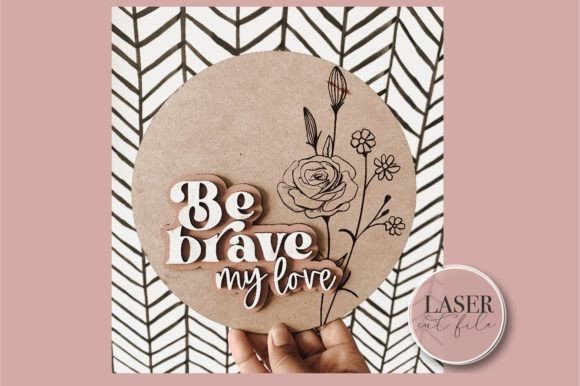 Be Brave Nursery Sign SVG for Laser Cutting & Cards